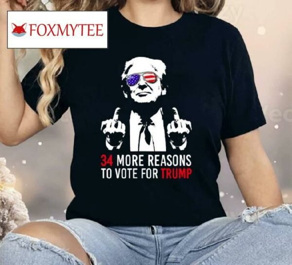 34 More Reasons To Vote For Trump Shirt