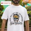 A Girl When You Can T Find The Sunshine Be The Sunshine Tshirt