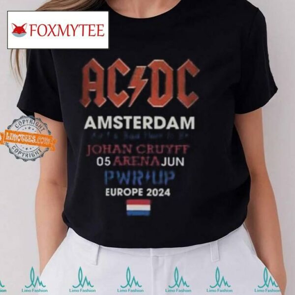 Acdc Amsterdam 2024 Tour Ain’t A Bad Place To Be Johan Cruyff 05 Arena Jun Pwr Up Europe 2024 T Shirt