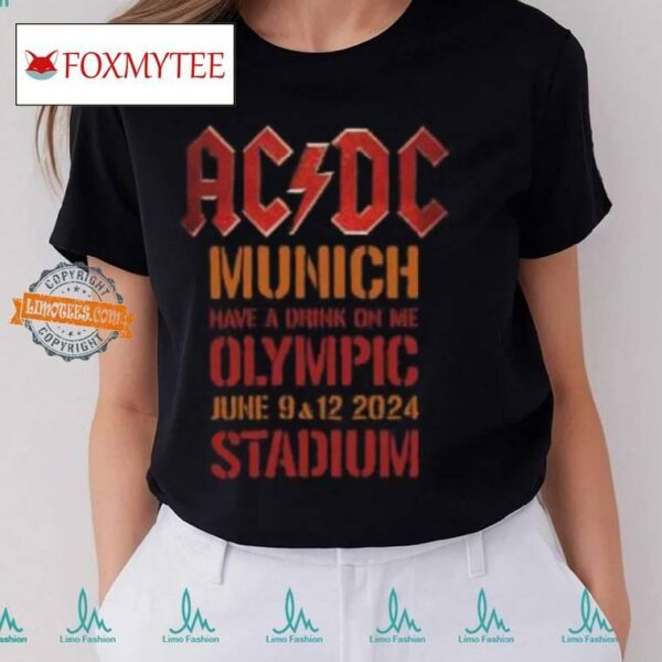 Acdc Pwr Up Munich 2024 Tour Have A Drink On Me At Olympic Stadium On June 9 And 12 2024 T Shirt