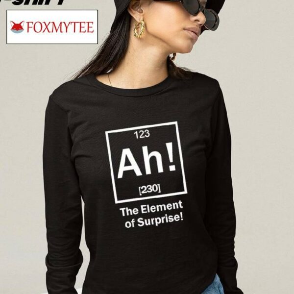Ah The Element Of Surprise Shirt
