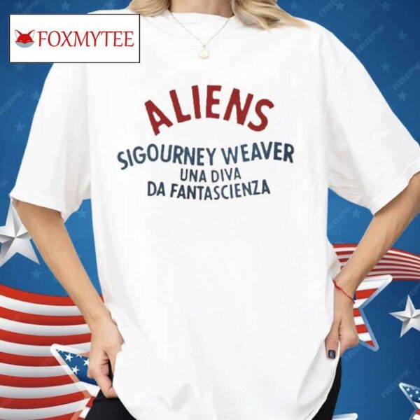 Aliens Sifourney Weaver Una Diva Da Fantascienza Shirt