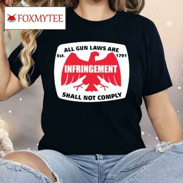 All Gun Laws Are Infringement Shall Not Comply Est 1971 Shirt
