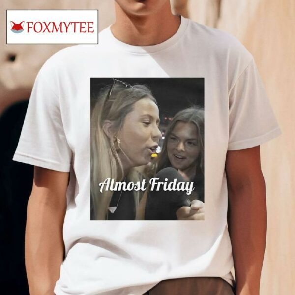 Almost Friday Hawk Tuah Shirt