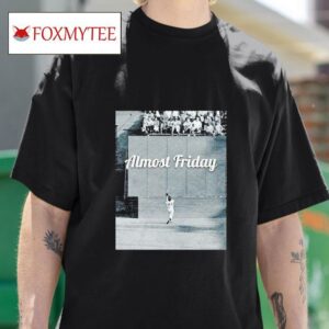 Almost Friday The Catch Tshirt