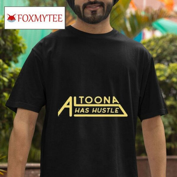 Altoona Has Hustle Tshirt
