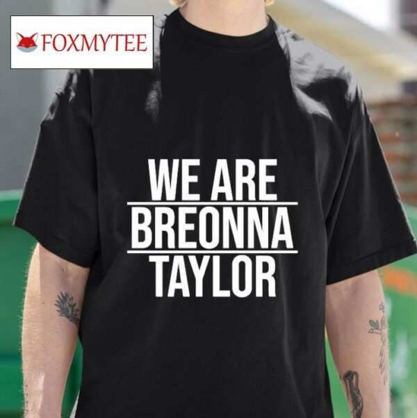 Alysha Clark We Are Breonna Taylor S Tshirt