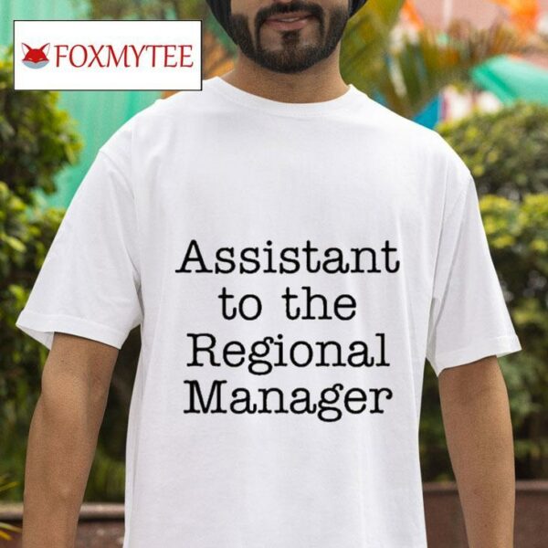 Assistant To The Regional Manager S Tshirt