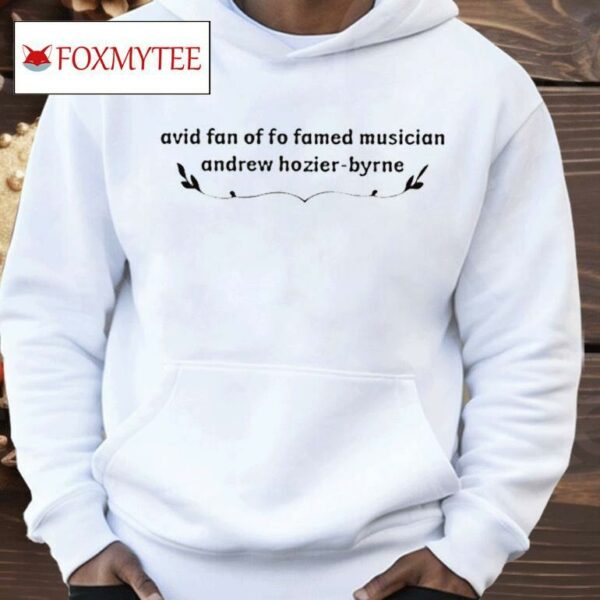 Avid Fan Of Famed Musician Andrew Hozier-byrne Shirt