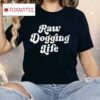 Ben Affleck Raw Dogging Life Shirt