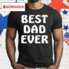 Best Dad Ever Funny Shirt