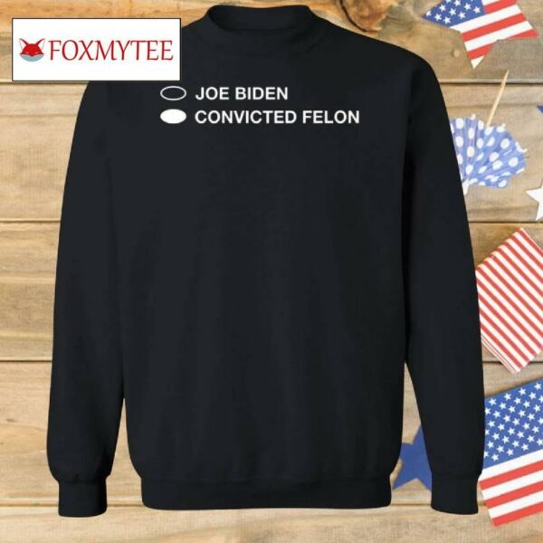 Biden Convicted Felon Shirt