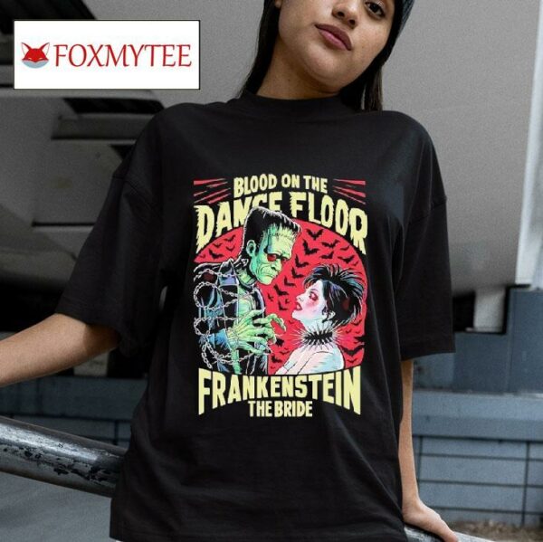 Blood On The Dance Floor Frankenstein The Bride Monster Tshirt