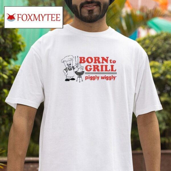 Born To Grill Piggly Wiggly Tshirt