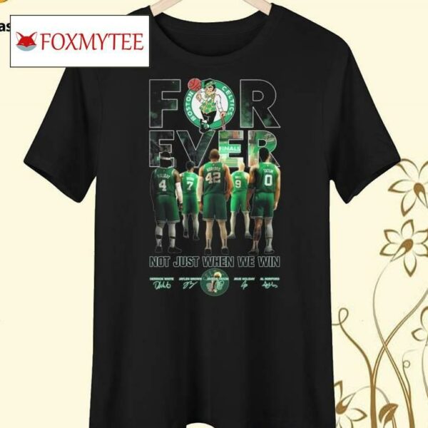 Boston Celtics 2024 Basketball Fan Forever Fan Not Just When We Win Shirt