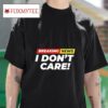 Breaking News I Don T Care Tshirt
