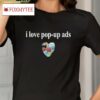 Bricksnpapers I Love Pop-up Ads Shirt