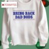Bring Back Dad Bods Shirt