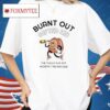 Burnt Out Gifted Kid The Tassel Was Not Worth The Hassle Shirt