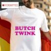Butch Twink S Tshirt