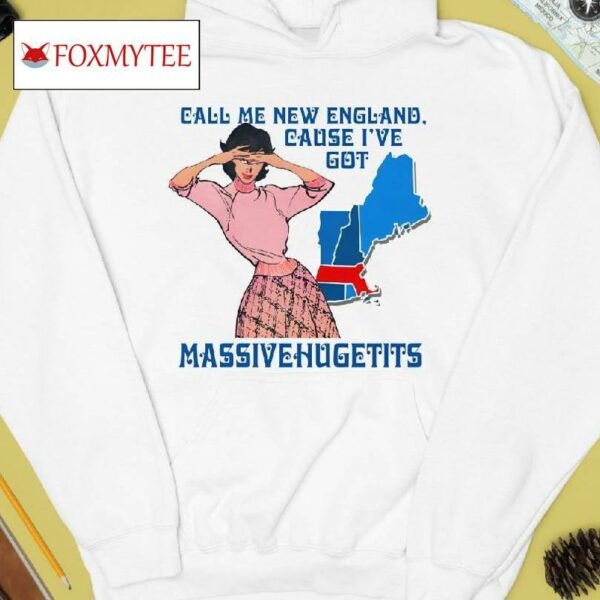 Call Me New England, Cause I Got Massivehugetits Shirt