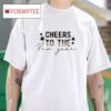 Cheers To The New Year Happy New Year Tshirt