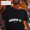Cheese It Time To Run S Tshirt