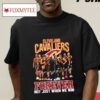 Cleveland Cavaliers Forever Not Just When We Win Signature Shirt