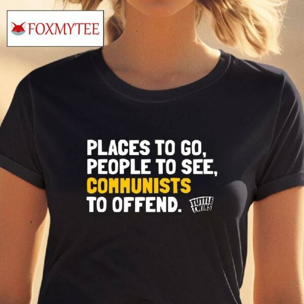 Connor Boyack Wearing Tuttletwins Places To Go People To See Communists To Offend Shirt