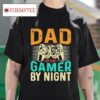Dad By Day Gamer By Nighs Tshirt