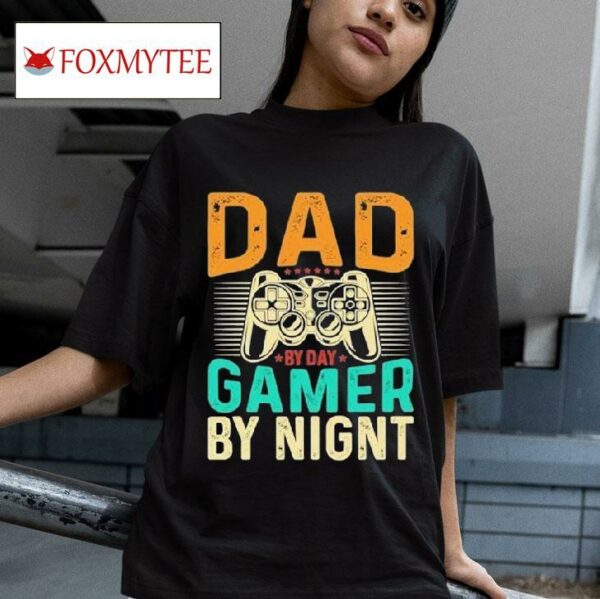 Dad By Day Gamer By Nighs Tshirt