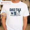 Dad Tax Making Sure It's Not Poison Shirt