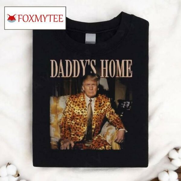 Daddy's Home Trump Shirt Trump 2024 Leopard Funny Maga T Shirt