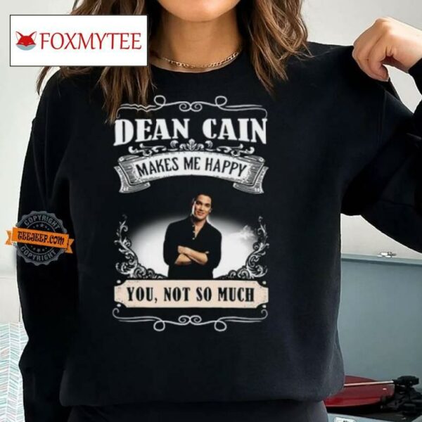 Dean Cain Makes Me Happy You Not So Much Shirt