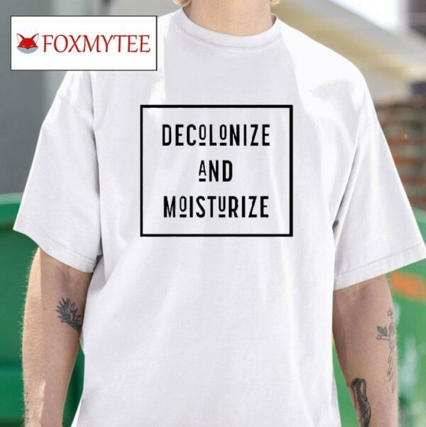 Decolonize And Moisturize Tshirt