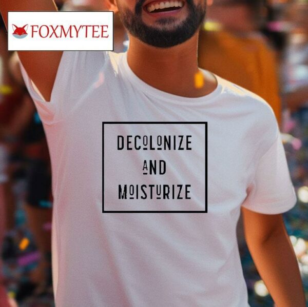 Decolonize And Moisturize Tshirt