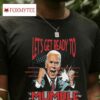Design Let’s Get Ready To Mumble Anti Biden Funny Fjb T Shirt
