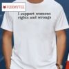 Didi Richards I Support Womens Rights And Wrongs Shirt