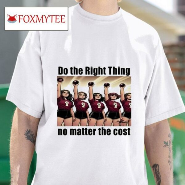 Do The Right Thing No Matter The Coss Tshirt