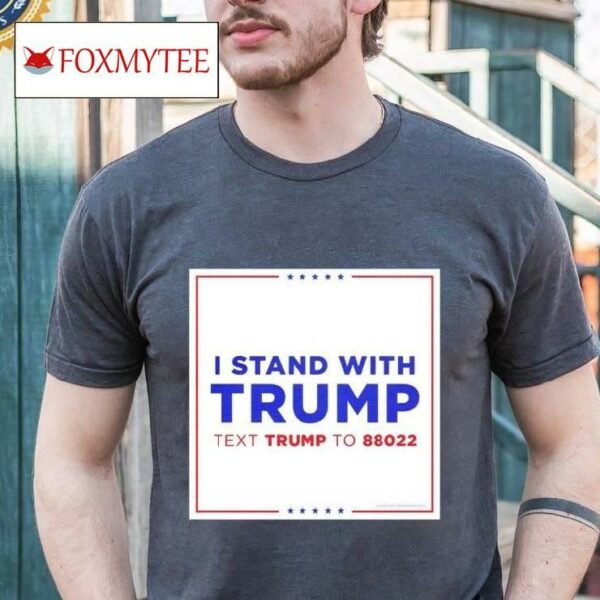 Doanld Trump I Stand With Trump Text Trump 88022 34 Counts Shirt