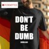Don T Be Dumb Download S Tshirt