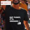 Eat Pussy It S Organic Tshirt