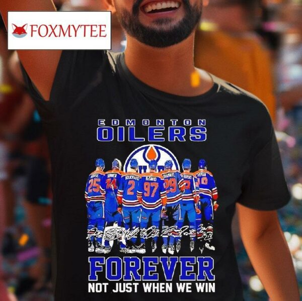 Edmonton Oilers Hockey Forever Not Just When We Win Signatures Tshirt