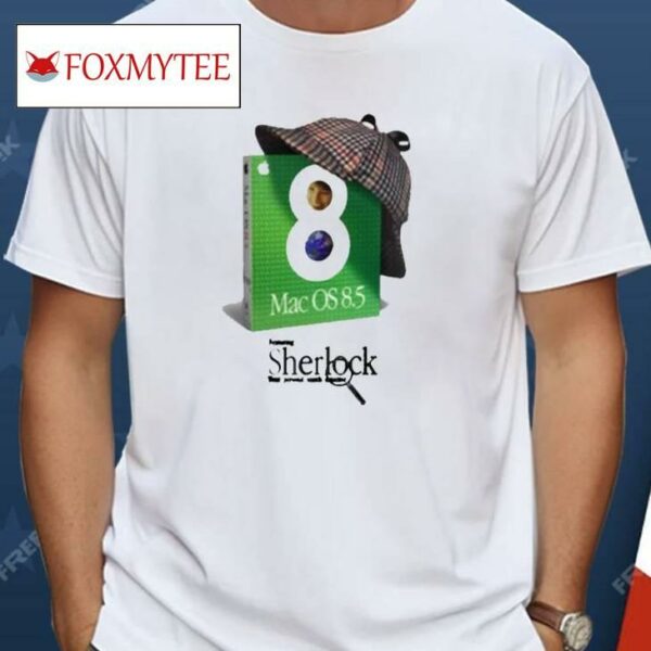 Emmett Macos 8.5 Featuring Sherlock Your Personal Search Detective Shirt