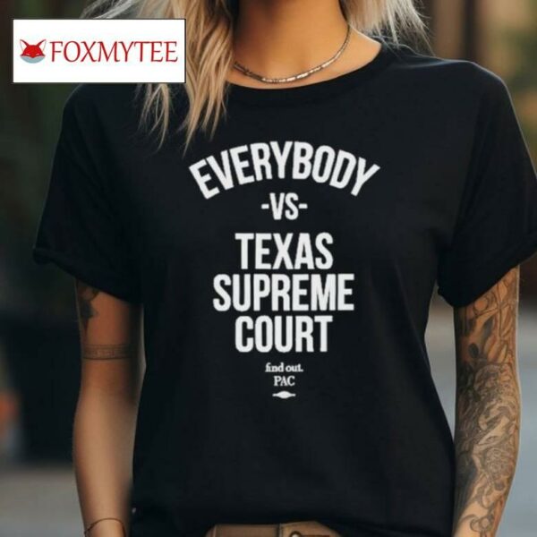 Everybody Vs Texas Supreme Court Find Out Shirt