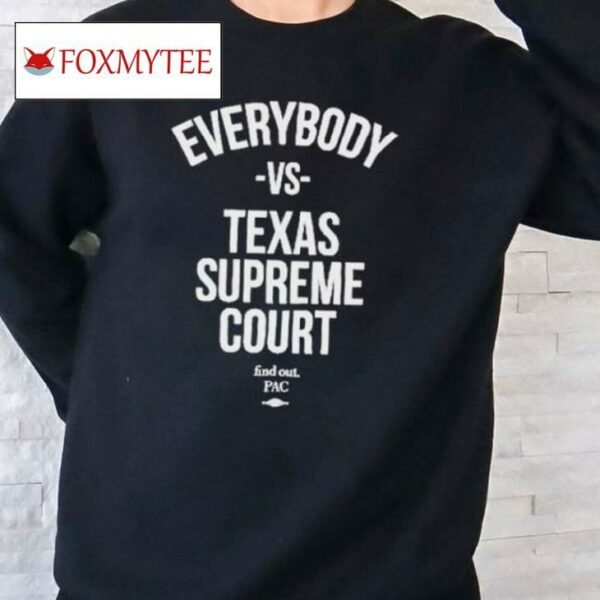 Everybody Vs Texas Supreme Court Find Out Shirt