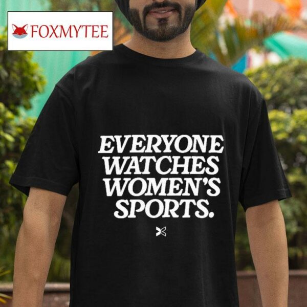 Everyone Watches Women S Sports S Tshirt