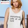 Everywhere Julia All At Cunt Text Shirt