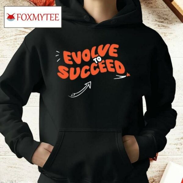 Evolve To Succeed Shirt