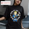 Fallout You Re My Loot Drop In The Apocalypse Tshirt